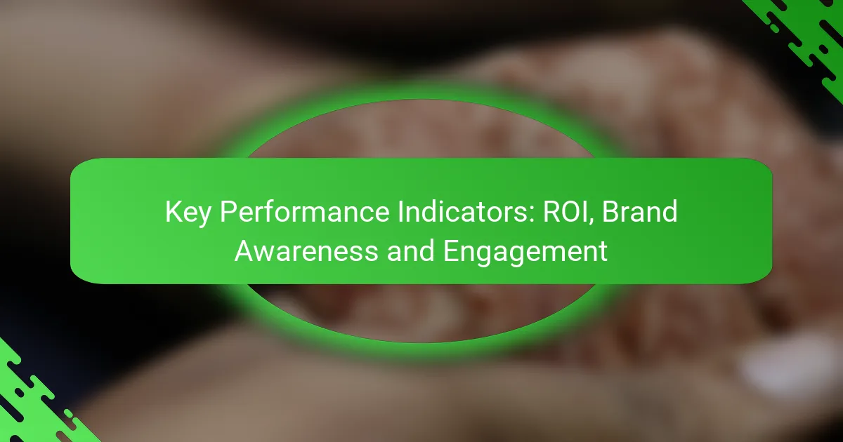 Key Performance Indicators: ROI, Brand Awareness and Engagement