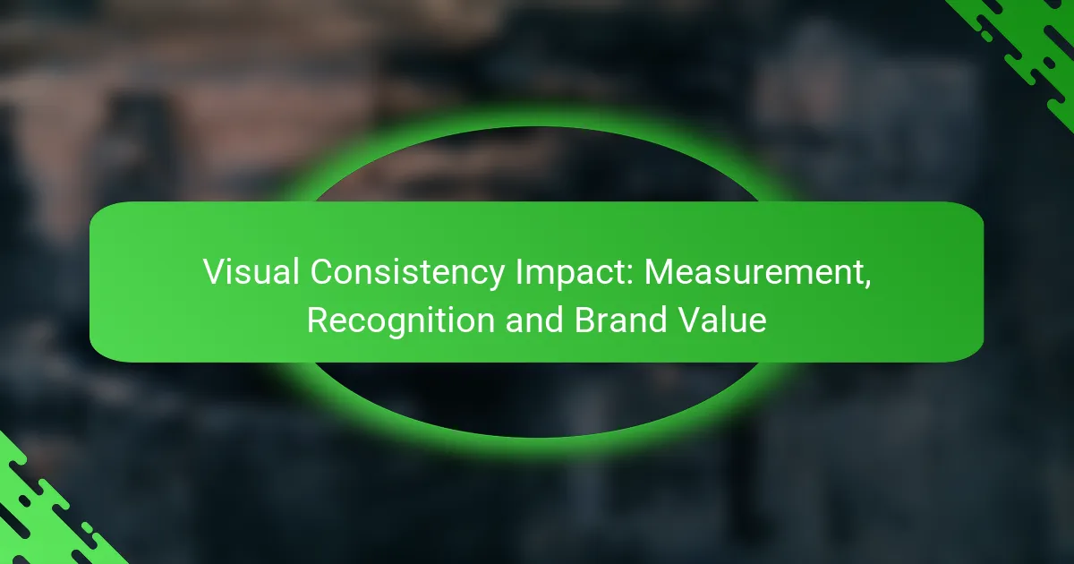 Visual Consistency Impact: Measurement, Recognition and Brand Value