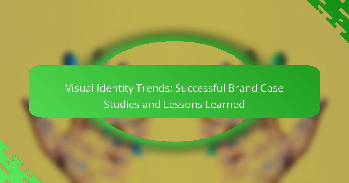 Visual Identity Trends: Successful Brand Case Studies and Lessons Learned