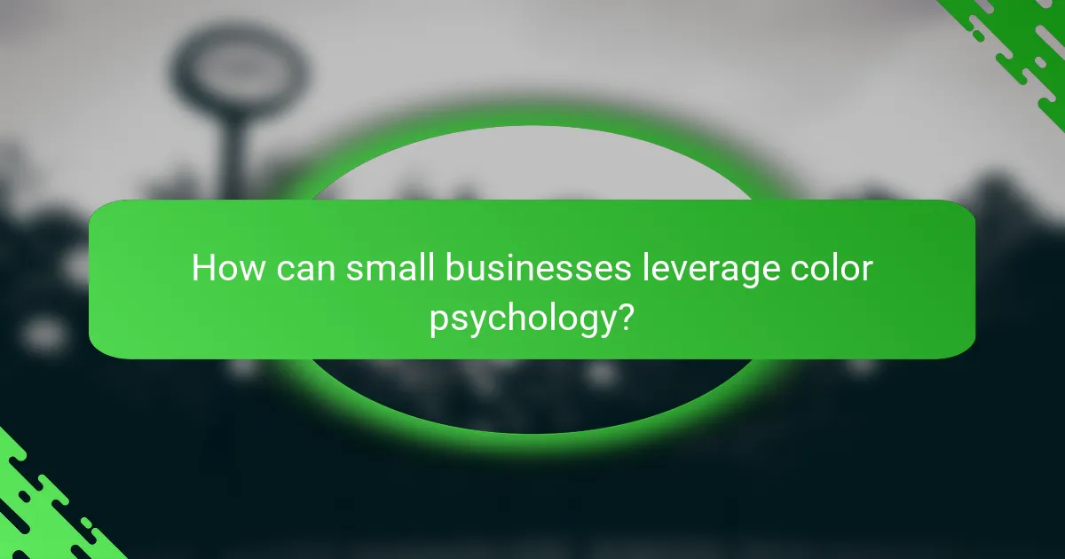 How can small businesses leverage color psychology?