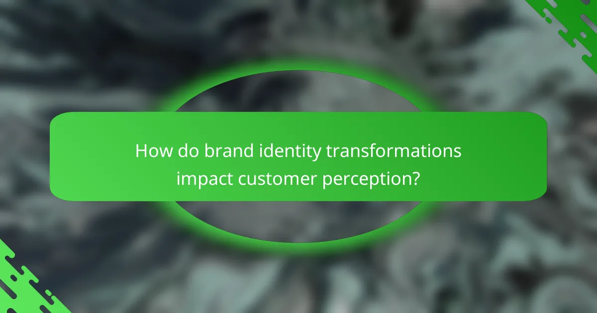 How do brand identity transformations impact customer perception?
