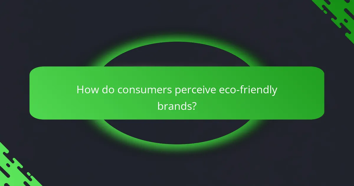 How do consumers perceive eco-friendly brands?