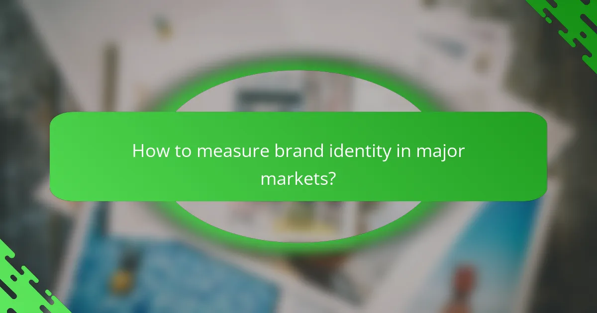 How to measure brand identity in major markets?