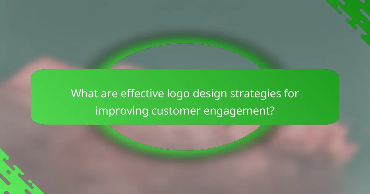 What are effective logo design strategies for improving customer engagement?