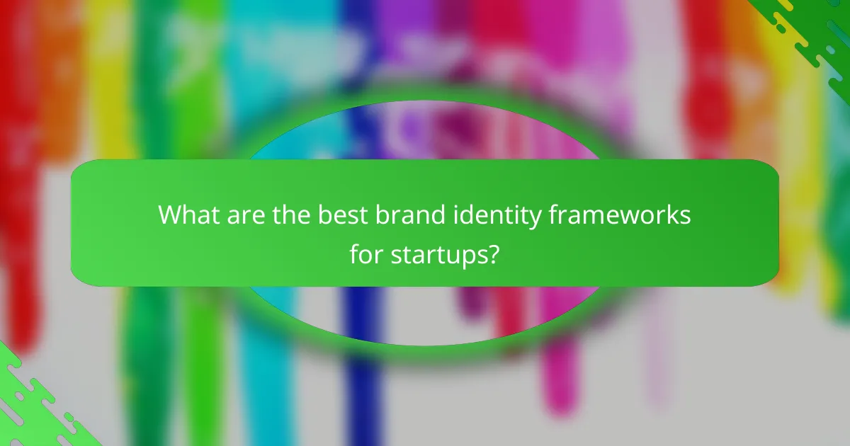 What are the best brand identity frameworks for startups?