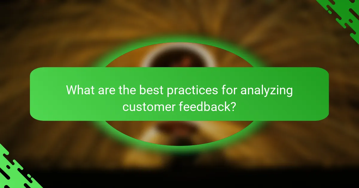 What are the best practices for analyzing customer feedback?