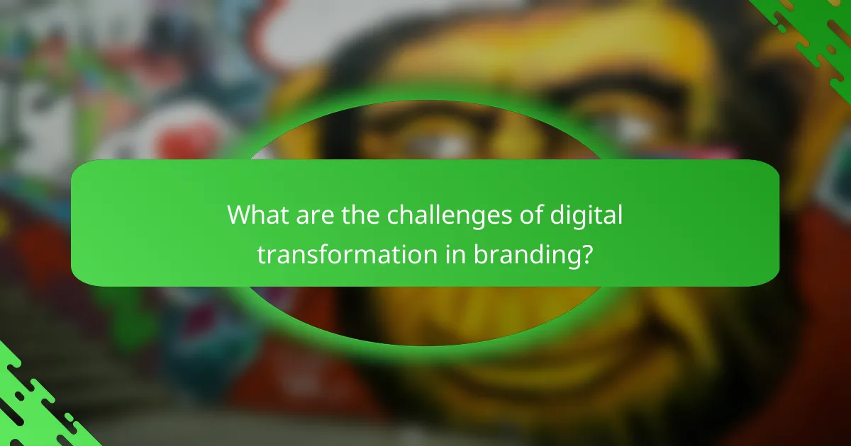 What are the challenges of digital transformation in branding?
