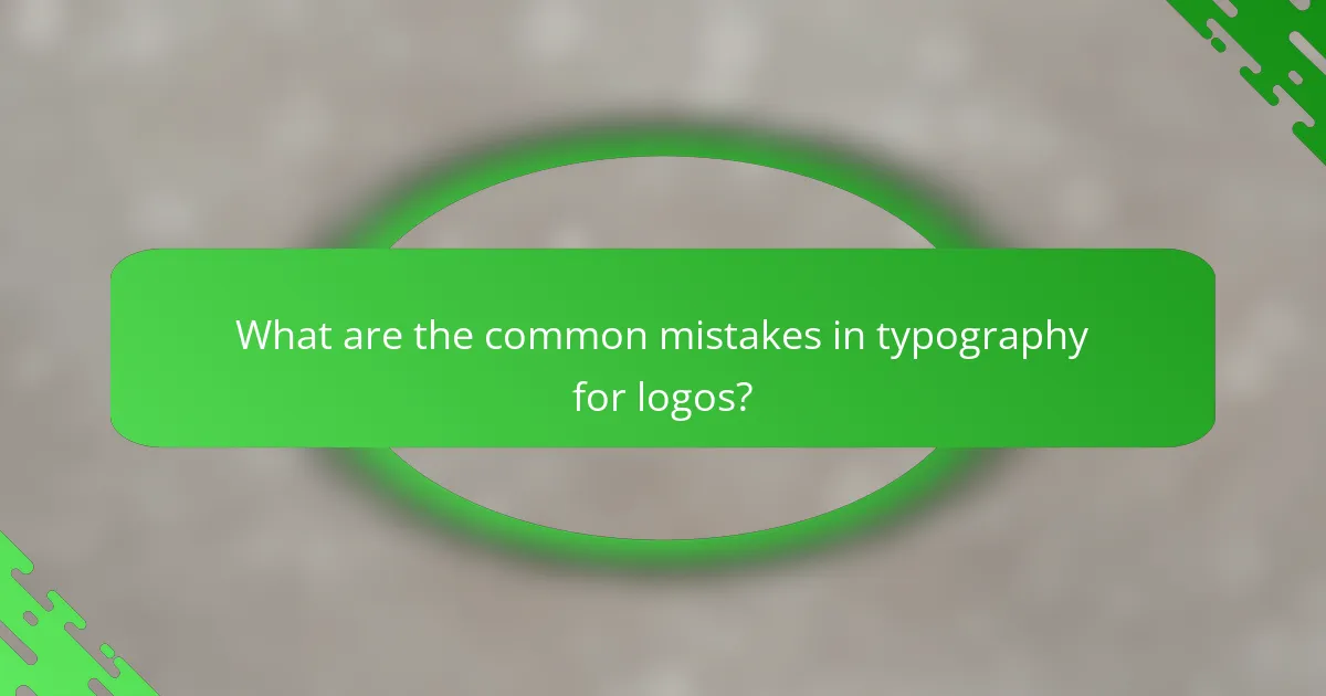 What are the common mistakes in typography for logos?