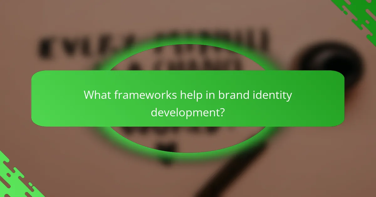What frameworks help in brand identity development?