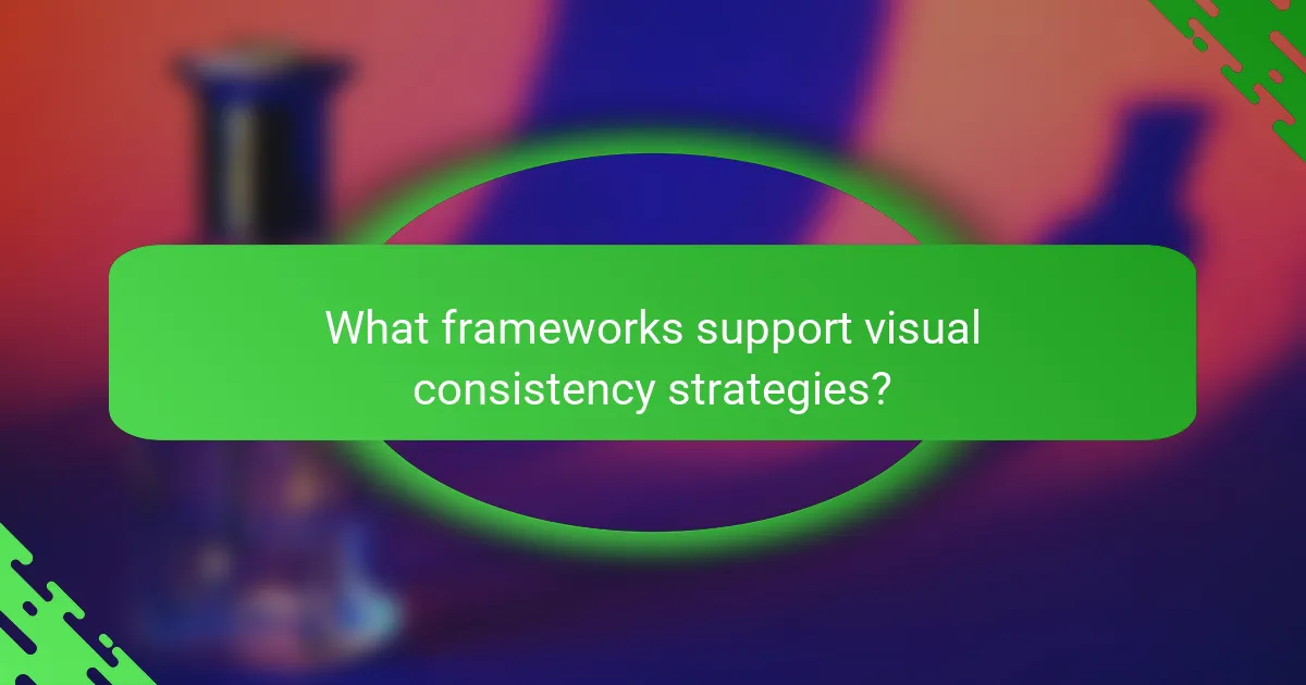 What frameworks support visual consistency strategies?