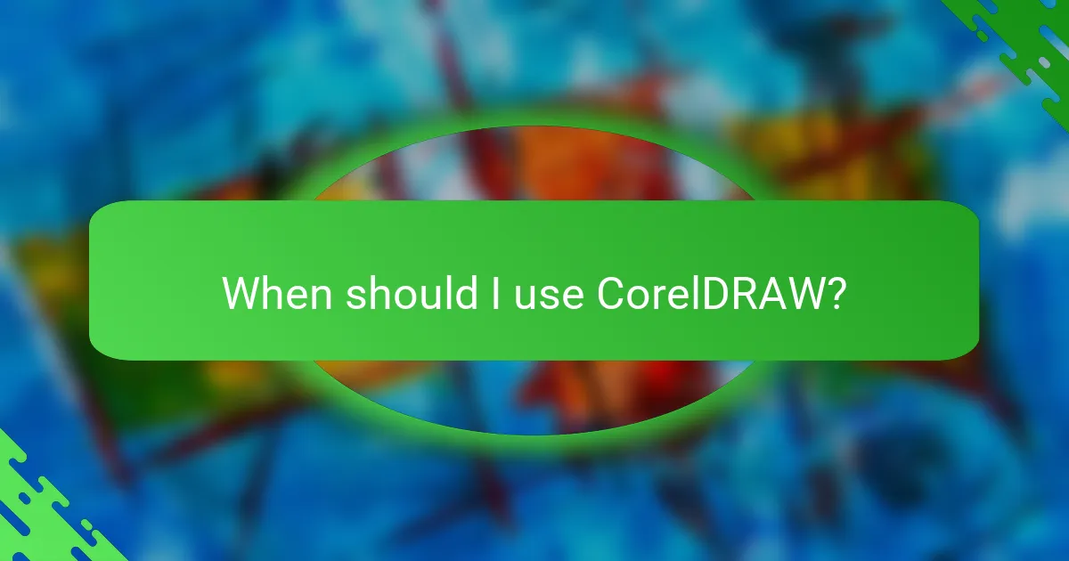 When should I use CorelDRAW?